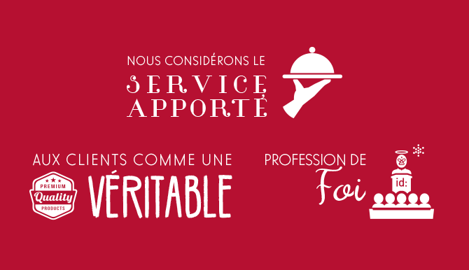 *Nous considérons le service apporté aux clients comme une véritable profession de foi